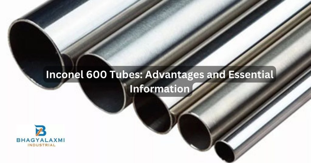 Inconel 600 Tubes: Advantages and Essential Information